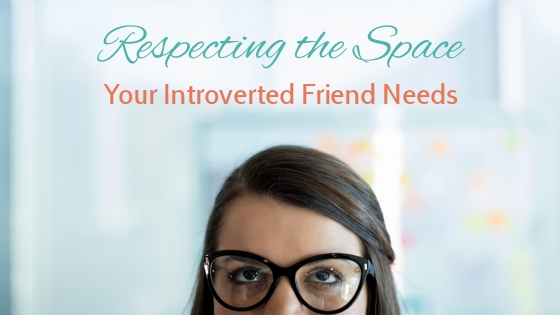 Respecting the Space Your Introverted Friend Needs